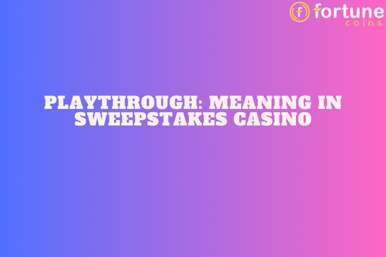 Playthrough: Meaning in Sweepstakes Casino |