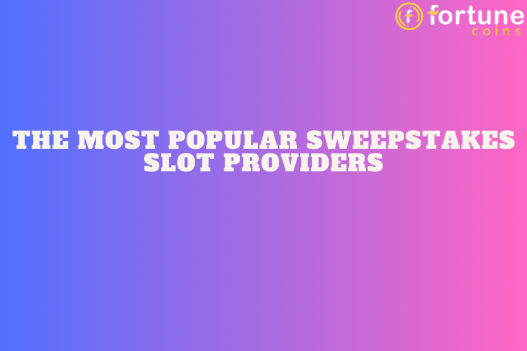 The Most Popular Sweepstakes Slot Providers | Fortune Wins Blog