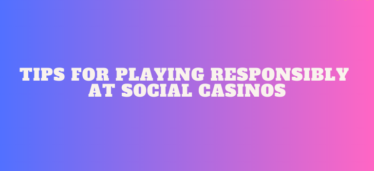 Tips for Playing Responsibly at Social Casinos
