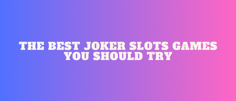 The Best Joker Slots Games You Should Try