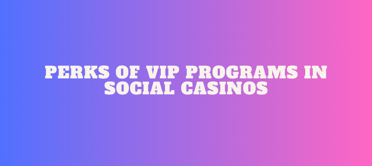 Perks of VIP Programs in Social Casinos