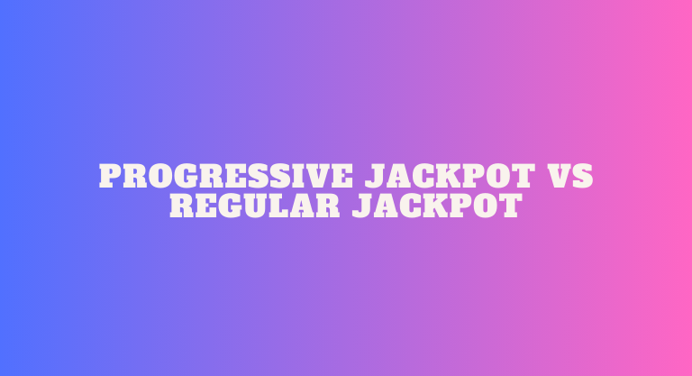 Progressive Jackpot vs Regular Jackpot