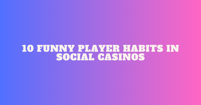 10 Funny Player Habits in Social Casinos