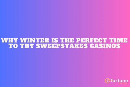 Why Winter is the Perfect Time to Try Sweepstakes Casinos