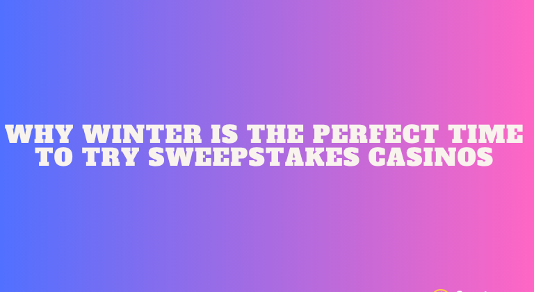 Why Winter is the Perfect Time to Try Sweepstakes Casinos