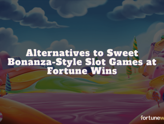 Alternatives to Sweet Bonanza-Style Slot Games at Fortune Wins