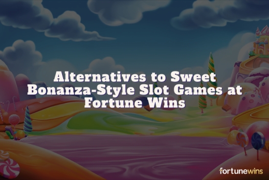 Alternatives to Sweet Bonanza-Style Slot Games at Fortune Wins
